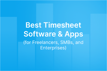 10 Best Timesheet Software & Apps in 2026 (for Freelancers, SMBs, and Enterprises)