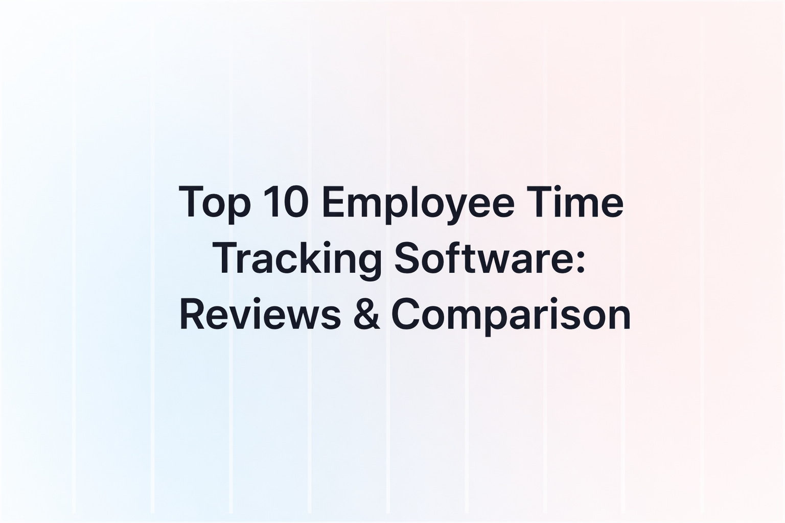 Top 10 Employee Time Tracking Software: Reviews & Comparison